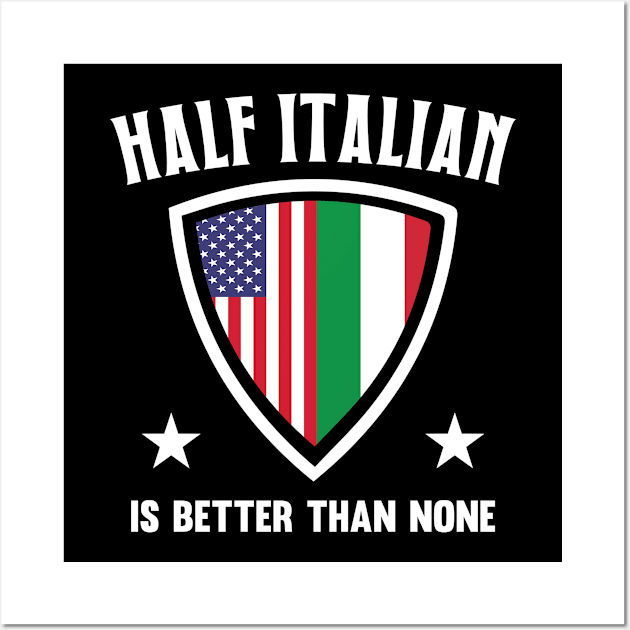 Half Italian is better Slogan for Italian American Wall Art by c1337s